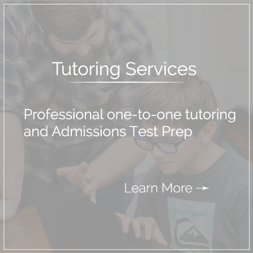 Tutoring Services Professional one-to-one tutoring and Admissions Test Prep Click to learn more